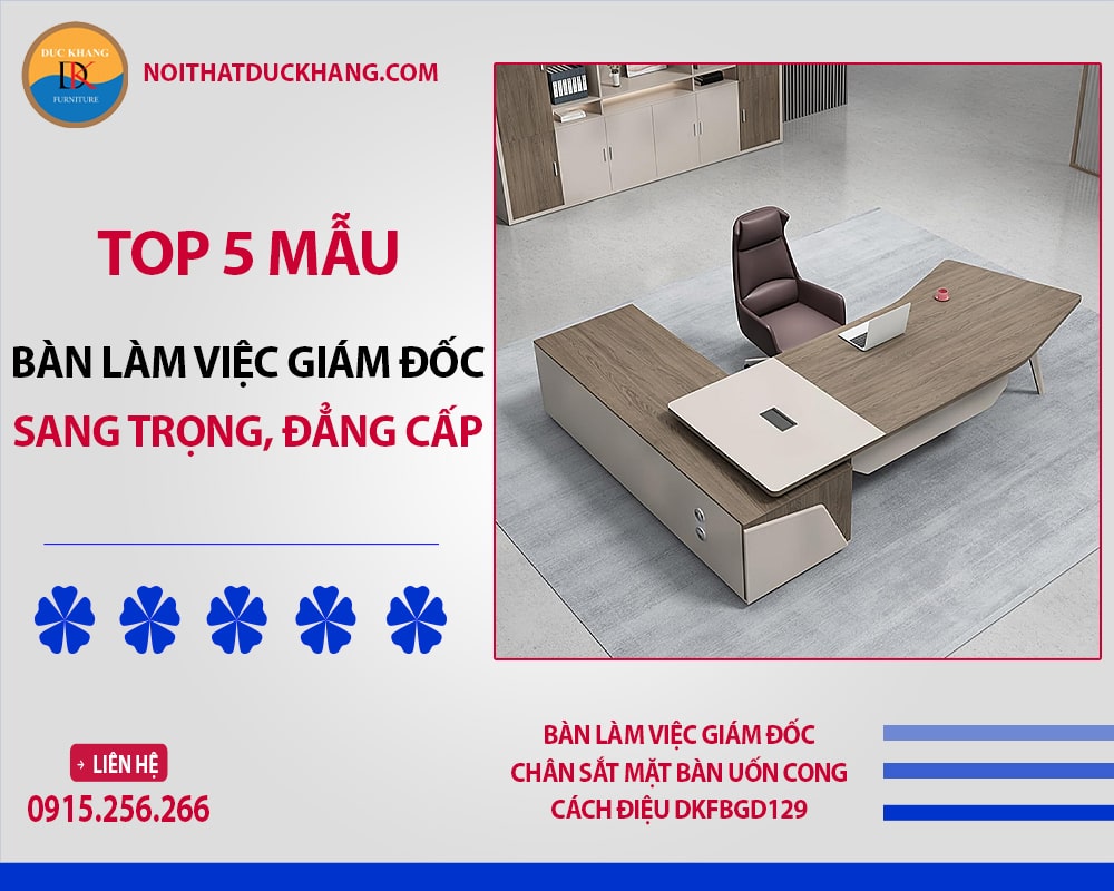 Top 5 bàn làm việc giám đốc sang trọng, đẳng cấp 2025