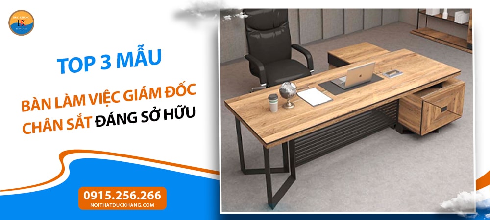 Top 3 mẫu bàn làm việc giám đốc chân sắt đáng sở hữu 2025