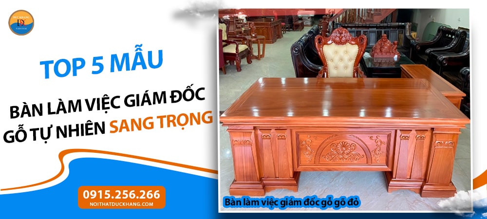 Bàn làm việc giám đốc gỗ gõ đỏ