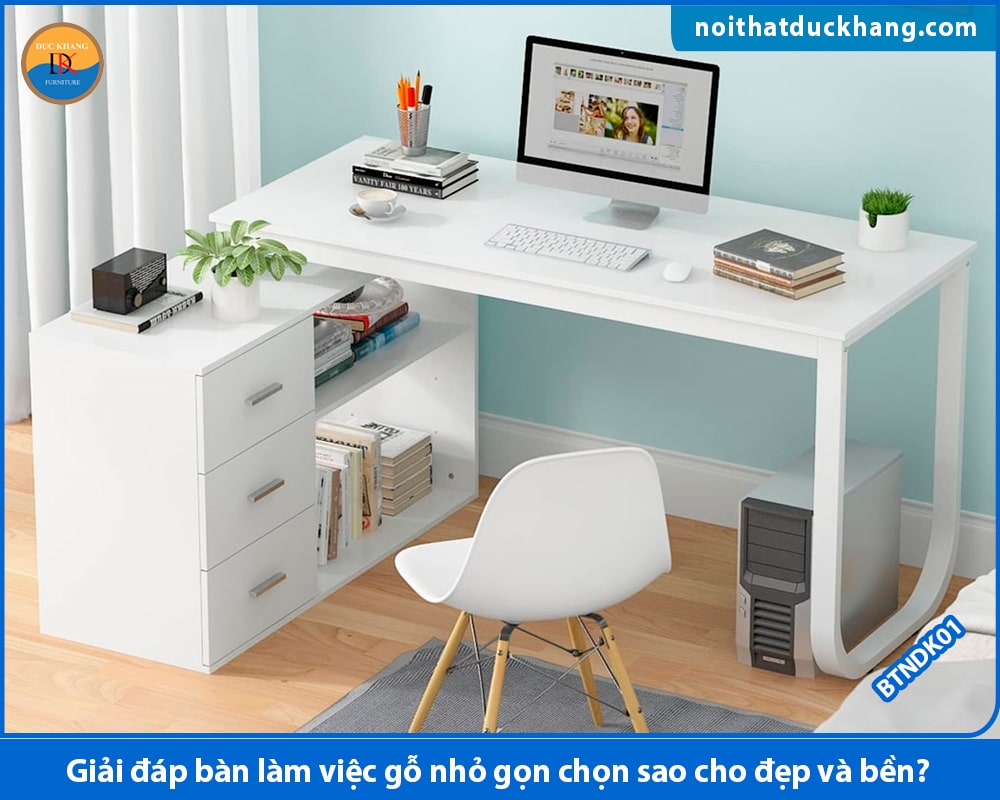 Giải đáp bàn làm việc gỗ nhỏ gọn chọn sao cho đẹp và bền?
