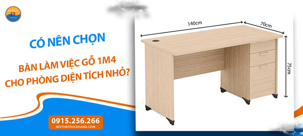 Có nên chọn bàn làm việc gỗ 1m4 cho phòng diện tích nhỏ?