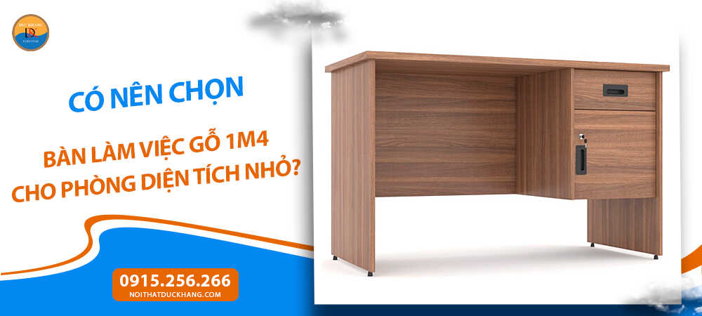 Có nên chọn bàn làm việc gỗ 1m4 cho phòng diện tích nhỏ?
