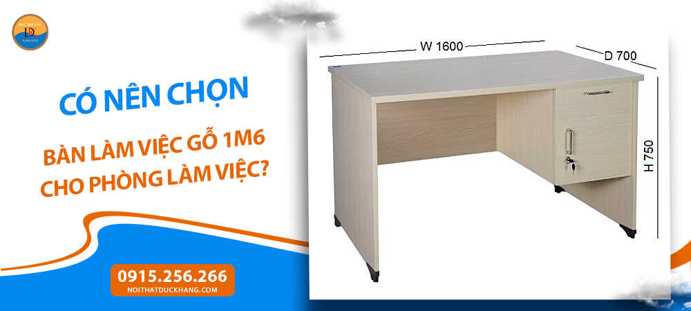 Có nên chọn bàn làm việc gỗ 1m6 cho phòng làm việc?