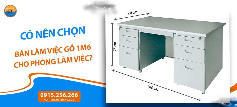Có nên chọn bàn làm việc gỗ 1m6 cho phòng làm việc?