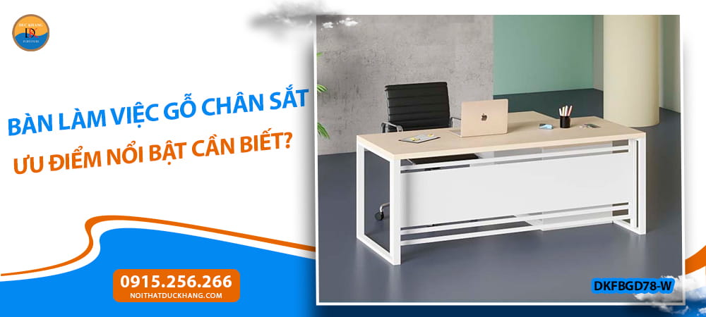 Bàn làm việc gỗ chân sắt: Ưu điểm nổi bật cần biết?