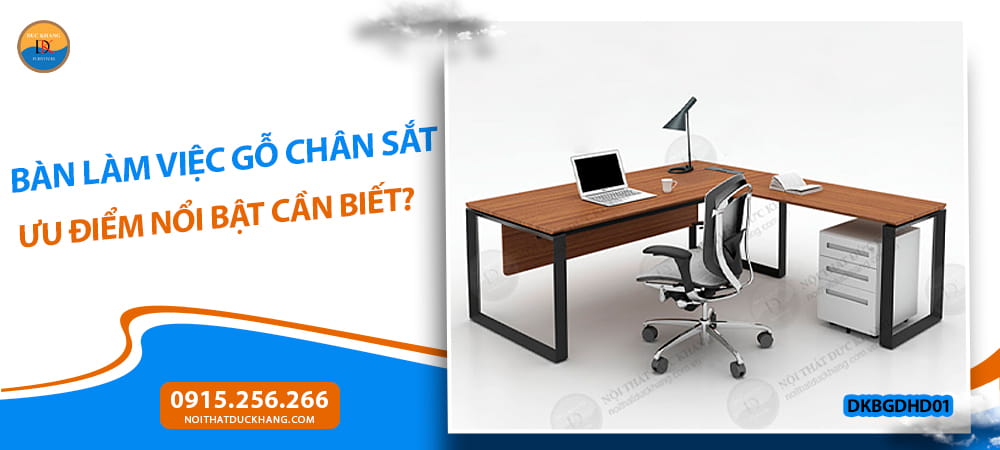 Bàn làm việc gỗ chân sắt: Ưu điểm nổi bật cần biết?