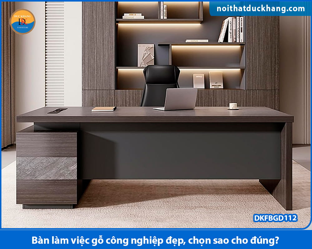 Bàn làm việc gỗ công nghiệp đẹp, chọn sao cho đúng?