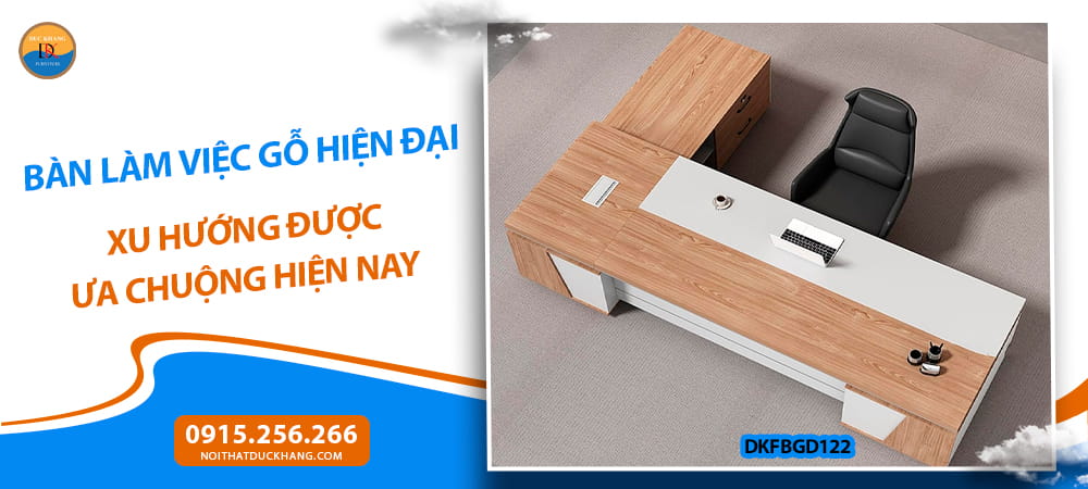 Bàn làm việc gỗ hiện đại xu hướng được ưa chuộng hiện nay