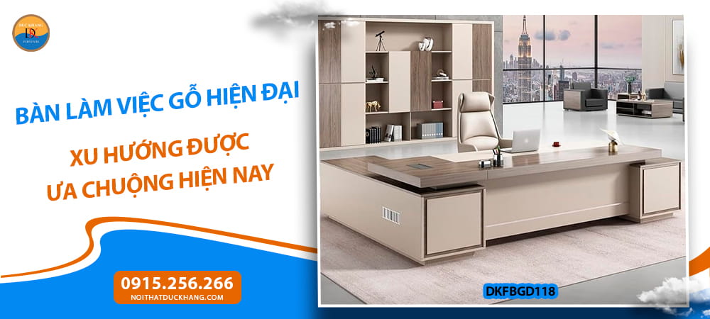 Bàn làm việc gỗ hiện đại xu hướng được ưa chuộng hiện nay