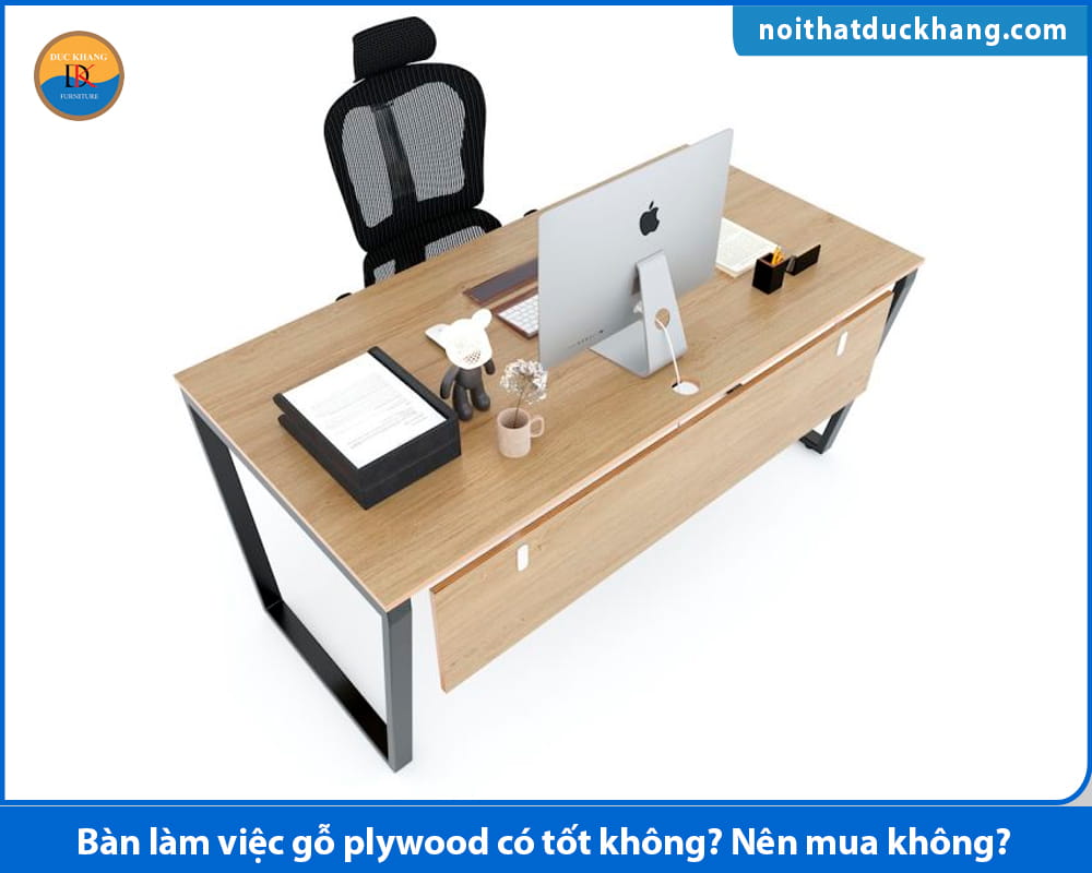 Bàn làm việc gỗ plywood có tốt không? Nên mua không?