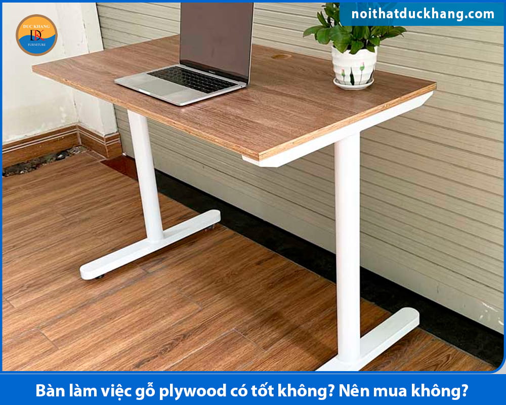 Bàn làm việc gỗ plywood có tốt không? Nên mua không?