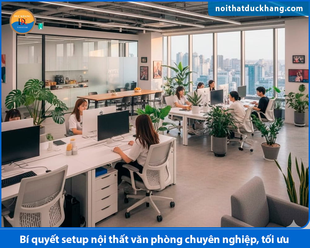 Bí quyết setup nội thất văn phòng chuyên nghiệp, tối ưu