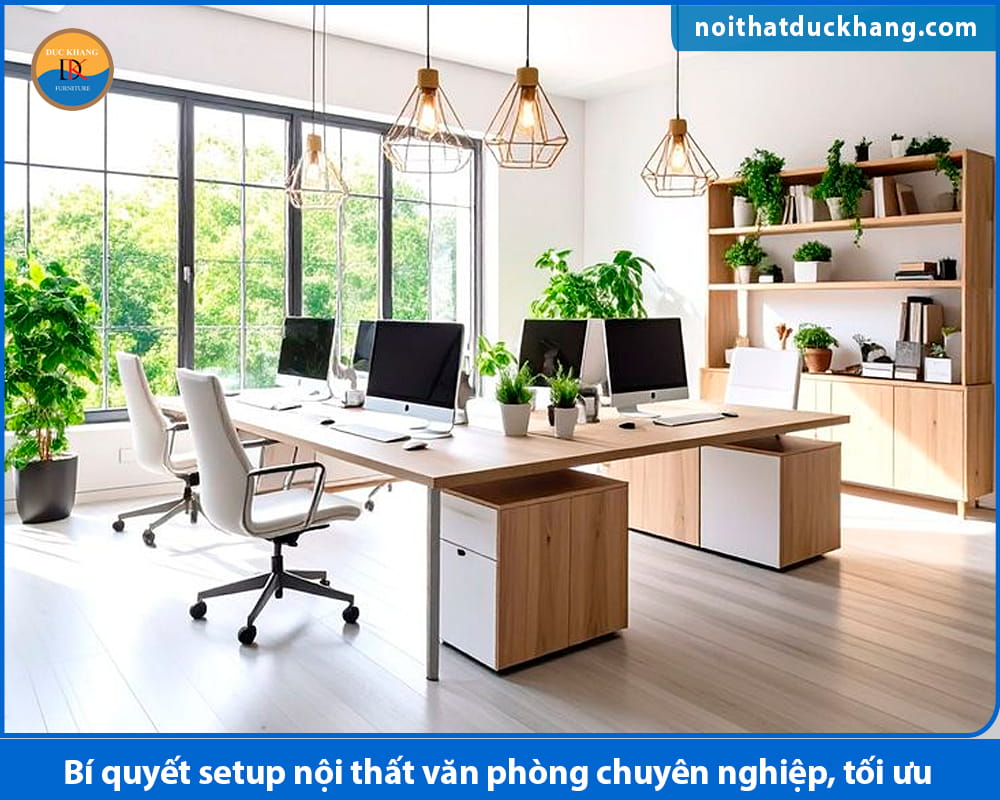 Bí quyết setup nội thất văn phòng chuyên nghiệp, tối ưu